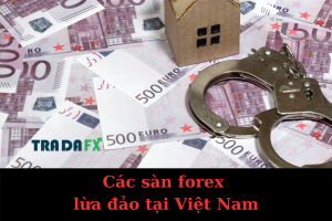 Các Sàn Forex Lừa Đảo Tại Việt Nam
